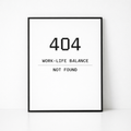 404 Work-Life Balance Not Found art print